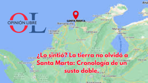  ¿Lo sintió? La tierra no olvidó a Santa Marta: Cronología de un susto doble.