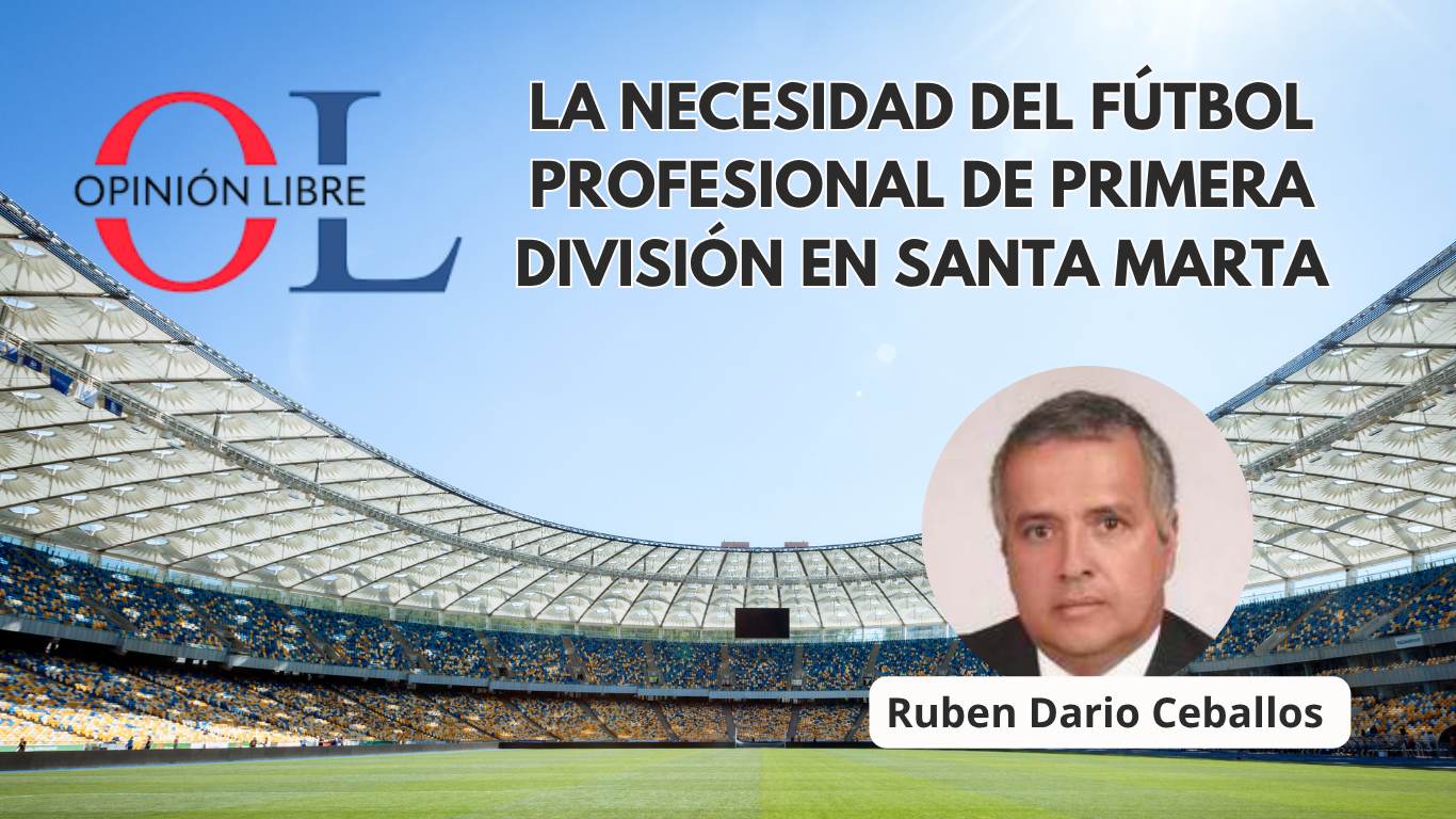 Lee más sobre el artículo LA NECESIDAD DEL FÚTBOL PROFESIONAL DE PRIMERA DIVISIÓN EN SANTA MARTA
